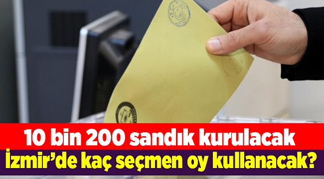 İzmir’de 3 milyon 252 bin 106 seçmen oy kullanacak