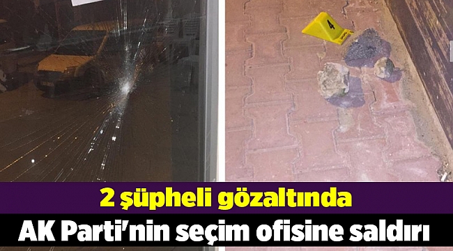 İzmir'de AK Parti'nin seçim ofisine taşlı saldırı