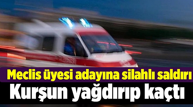 İzmir'de Cumhur İttifakı Meclis Üyesi adayına silahlı saldırı