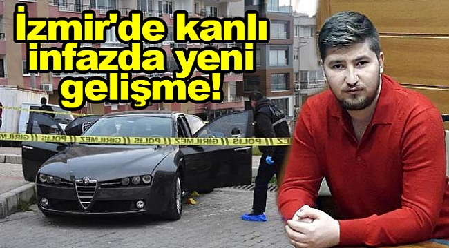 İzmir'de kanlı infazda yeni gelişme!