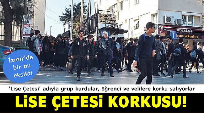İzmir'de Lise Çetesi Korkusu!
