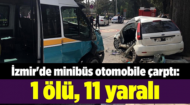 İzmir'de minibüs otomobile çarptı: 1 ölü, 11 yaralı