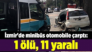 İzmir'de minibüs otomobile çarptı: 1 ölü, 11 yaralı
