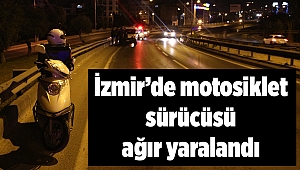 İzmir'de motosiklet sürücüsü ağır yaralandı