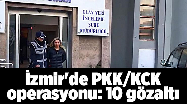 İzmir'de PKK/KCK operasyonu: 10 gözaltı