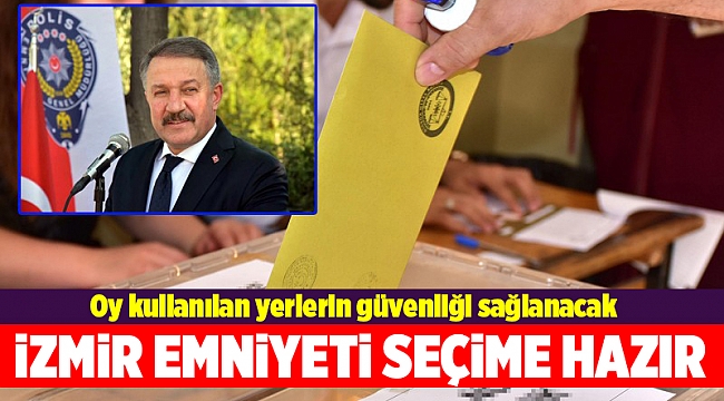 İzmir&#039;de, seçim günü için 10 bin emniyet görevlisi hazır