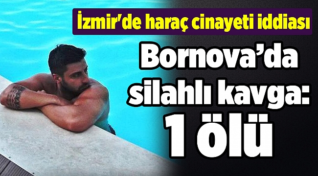 İzmir'de silahlı kavga: 1 ölü