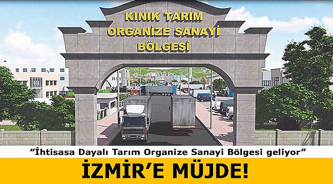 İzmir'e tarım organize sanayi bölgesi müjdesi