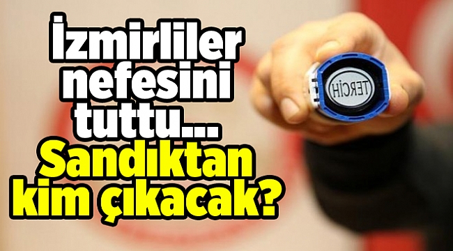 İzmirliler nefesini tuttu... Sandıktan kim çıkacak?