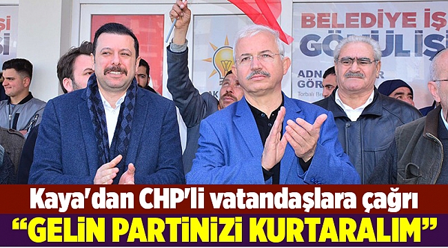 Kaya&#039;dan CHP&#039;li vatandaşlara çağrı