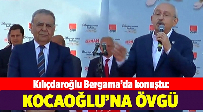 Kılıçdaroğlu Bergama’da konuştu