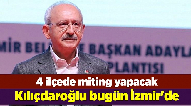 Kılıçdaroğlu bugün İzmir'de
