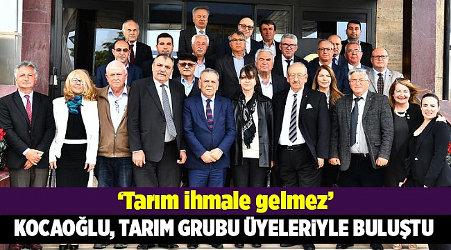 Kocaoğlu, İzmir Tarım Grubu üyeleriyle buluştu