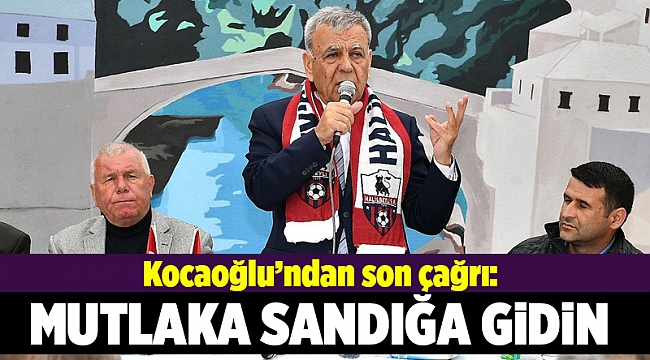Kocaoğlu'ndan "sandığa gidin" çağrısı