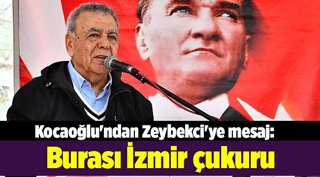 Kocaoğlu&#039;ndan Zeybekci&#039;ye mesaj: Burası İzmir çukuru