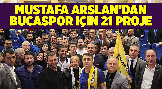 MUSTAFA ARSLAN’DAN BUCASPOR İÇİN 21 PROJE