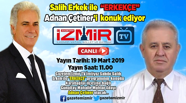Salih Erkek ile &quot;ERKEKÇE&quot; Çetiner&#039;i konuk ediyor…