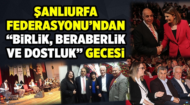 ŞANLIURFA FEDERASYONU'NDAN "BiRLiK, BERABERLiK VE DOSTLUK" GECESi