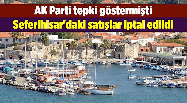 Seferihisar'daki satışlar iptal edildi