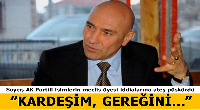 Soyer AK Partili isimlere ateş püskürdü: "Kardeşim gereğini neden yapmıyorsunuz?