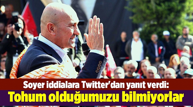 Soyer iddialara Twitter'dan yanıt verdi: Tohum olduğumuzu bilmiyorlar