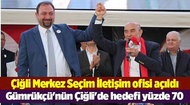 Soyer ve Gümrükçü&#039;nün Çiğli&#039;de hedefi yüzde 70