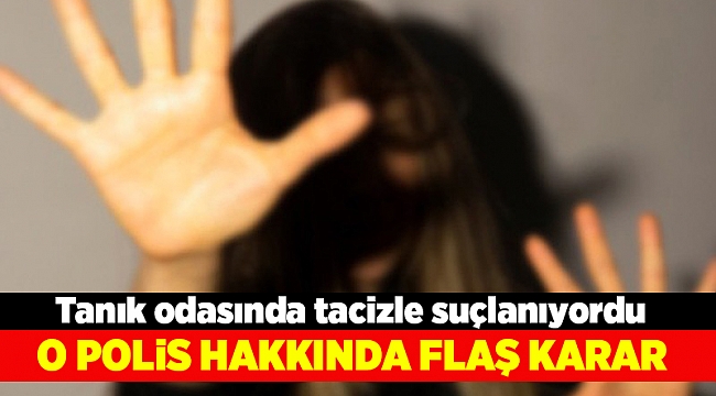Tanık odasında tacize flaş karar