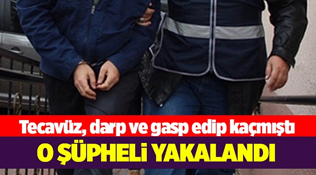 Tecavüz, darp ve gasp şüphelisi yakalandı