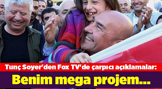 Tunç Soyer'den Fox TV'de çarpıcı açıklamalar: Benim mega projem...