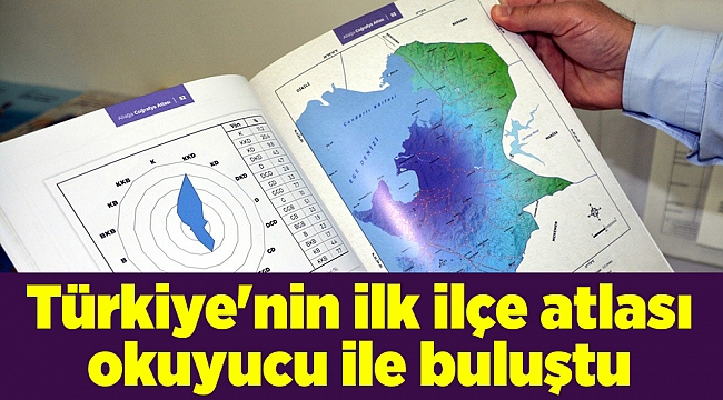 Türkiye'nin ilk ilçe atlası okuyucu ile buluştu
