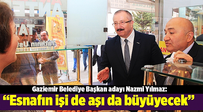 Yılmaz: "Esnafın işi de aşı da büyüyecek"