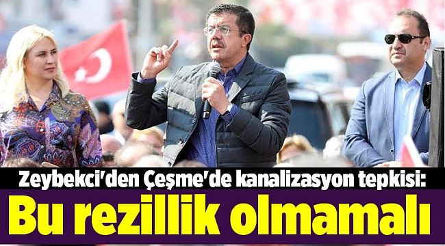 Zeybekci&#039;den Çeşme&#039;de kanalizasyon tepkisi: Bu rezillik olmamalı