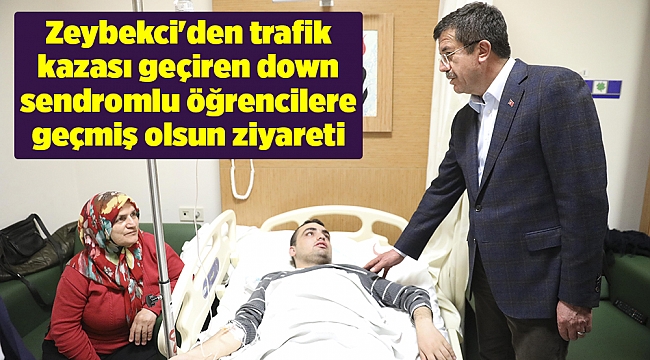 Zeybekci'den trafik kazası geçiren down sendromlu öğrencilere geçmiş olsun ziyareti