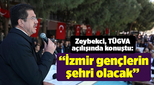 Zeybekci: “İzmir gençlerin şehri olacak”
