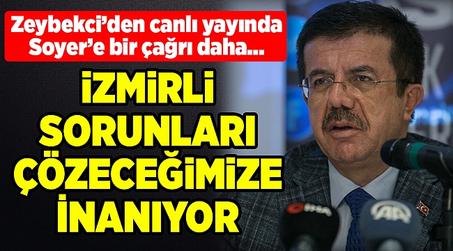 Zeybekci: İzmirli sorunları çözeceğimize inanıyor
