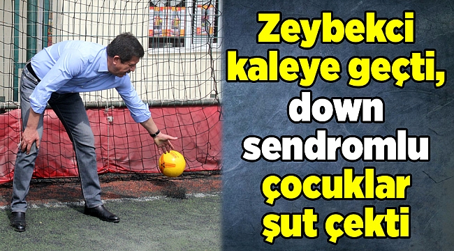 Zeybekci kaleye geçti, down sendromlu çocuklar şut çekti