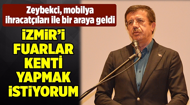 Zeybekci: "Mobilyacılık sektörü, geleceğin sektörü olacak"