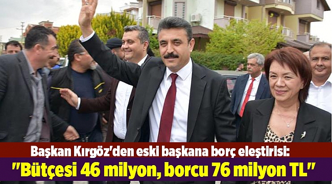 Başkan Kırgöz'den eski başkana borç eleştirisi: "Bütçesi 46 milyon, borcu 76 milyon TL"