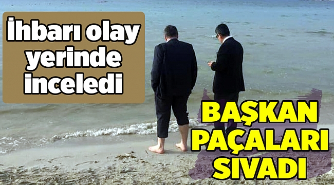 Başkan Oran paçaları sıvadı, plaja indi