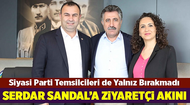 Başkan Sandal’ı Siyasi Parti Temsilcileri de Yalnız Bırakmadı