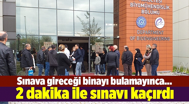 Binayı bulamadı, 2 dakika ile sınavı kaçırdı