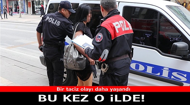 Bir Taciz Haberi de O İlden Geldi!