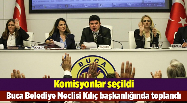 Buca Belediye Meclisi Kılıç başkanlığında toplandı