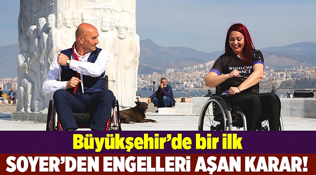 Büyükşehir'de bir ilk: Soyer'den 'engelleri aşan' karar!