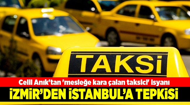 Celil Anık'tan 'mesleğe kara çalan taksici' isyanı