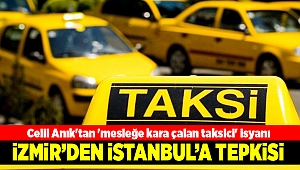 Celil Anık'tan 'mesleğe kara çalan taksici' isyanı