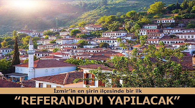 Ceritoğlu açıkladı: Şirince'de referandum yapacağız