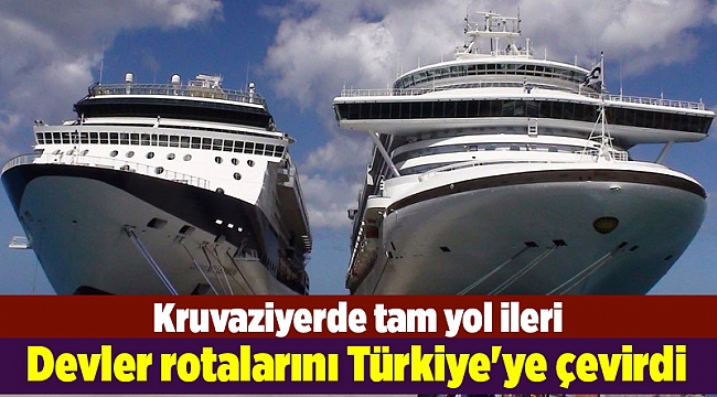 Devler rotalarını Türkiye'ye çevirdi