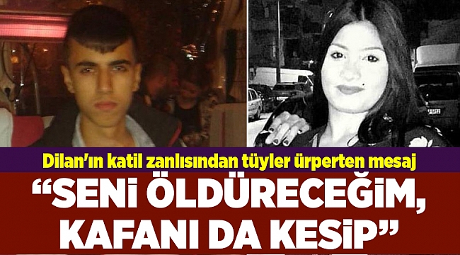Dilan'ın katil zanlısından tüyler ürperten mesaj