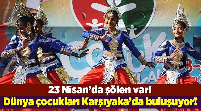 Dünya çocukları Karşıyaka’da buluşuyor!